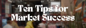 Ten Tips for Market Success